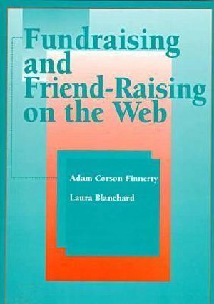 Fundraising and Friend-Raising on the Web [With CDROM]